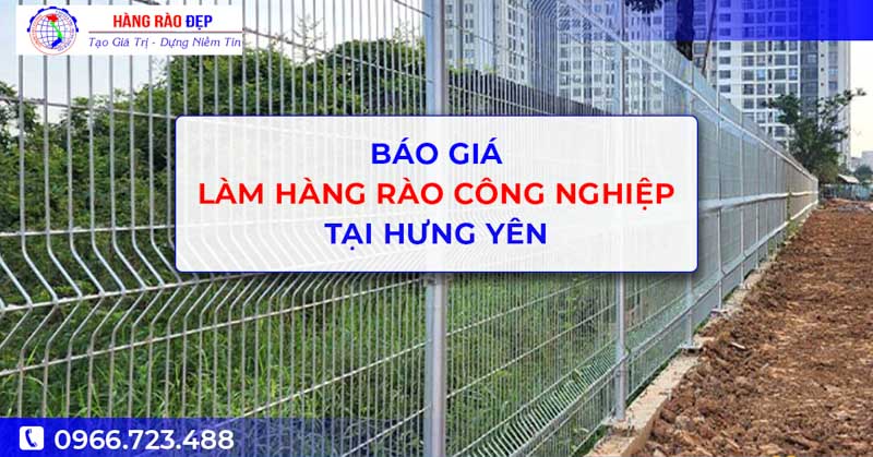 Hnag Rao Báo giá làm hàng rào công nghiệp Hưng Yên - Hàng rào đẹp